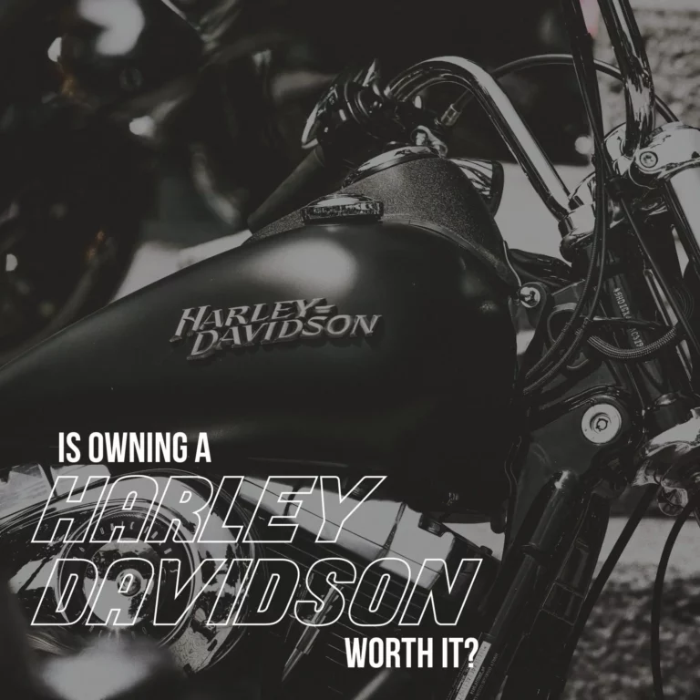 Is Owning a Harley Davidson Worth It? 4 Reasons That Prove It Is